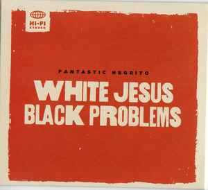 CD White Jesus Black Problems Fantastic Negrito