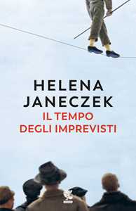 Libro Il tempo degli imprevisti Helena Janeczek