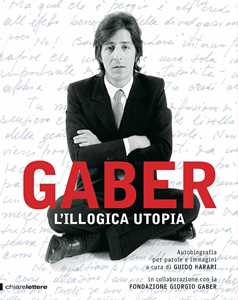 Libro L'illogica utopia. Ediz. illustrata Giorgio Gaber