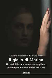 Libro Il giallo di Marina. Un omicidio, una sentenza sbagliata, un'indagine difficile anche per il RIS Luciano Garofano Fabrizio Rizzi