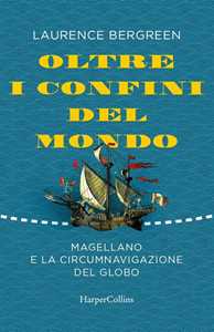 Libro Oltre i confini del mondo. Magellano e la circumnavigazione del globo Laurence Bergreen