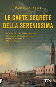 Libro Le carte segrete della Serenissima  Paolo Lanzotti