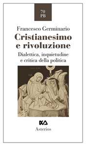 Libro Cristianesimo e rivoluzione. Dialettica, inquietudine e critica della politica Francesco Germinario