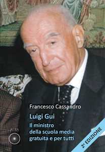 Libro Luigi Gui. Il ministro della scuola media gratuita e per tutti. Ediz. ampliata Francesco Cassandro